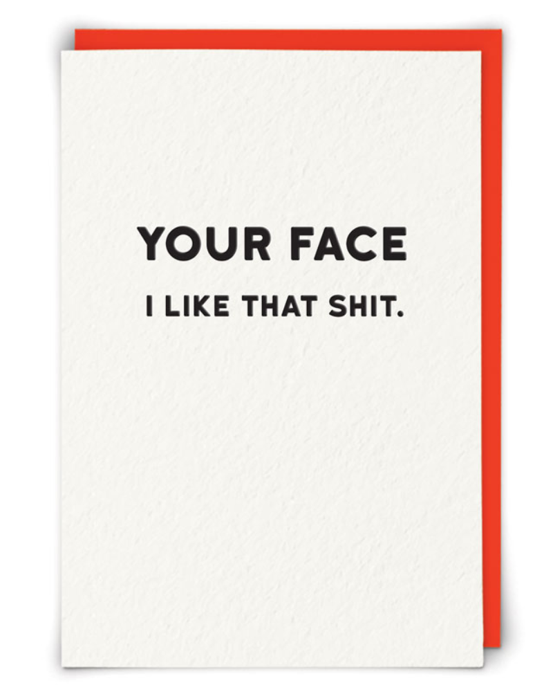 Your Face I Like That Shit Greeting Card