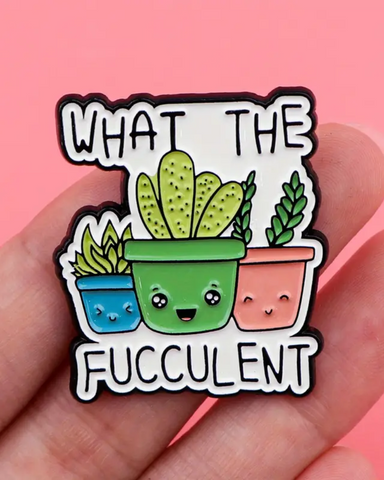 What the Fucculent Enamel Pin Badge